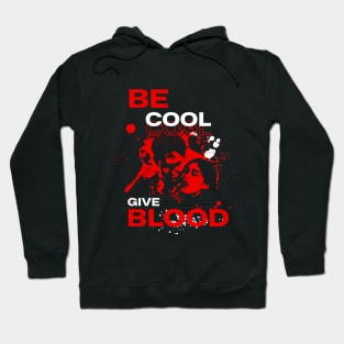 Be Cool  Give Blood Hoodie